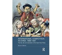 International Competition in China, 1899-1991: The Rise, Fall, and Restoration of the Open Door Policy (Routledge Studies in the Modern History of Asia)