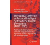 International Conference on Advanced Intelligent Systems for Sustainable Development (AI2SD´ 2025): AI2SD Global Submit Symposium Series On Health, ... (Lecture Notes in Networks and Systems, 2214)