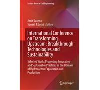 International Conference on Transforming Upstream: Breakthrough Technologies and Sustainability : Selected Works Promoting Innovation and Sustainable Practices in the Domain of Hydrocarbon Exploration