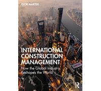 International Construction Management: How the Global Industry Reshapes the World