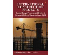 International Construction Projects: Project Design Processes and Duties & Responsibilities of Managers in the Field