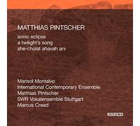 International Contemporary Ensemble - Pintscher: Sonic Eclipse, A Twilight's Song, She-chocolat....