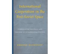 International Cooperation in the Post-Soviet Space : Former Soviet Republics and Theories of International Politics