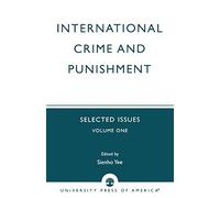 International Crime and Punishment: Selected Issues, Volume 1 (University of Colorado Law School, International Law Program)