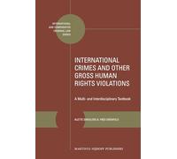 International Crimes and Other Gross Human Rights Violations: A Multi- And Interdisciplinary Textbook: 32 (International and Comparative Criminal Law)