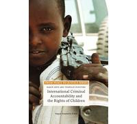 International Criminal Accountability and the Rights of Children (From Peace to Justice Series)