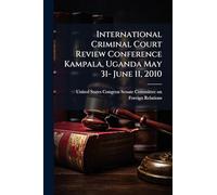 International Criminal Court Review Conference Kampala, Uganda May 31- June 11, 2010