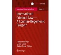 International Criminal Law-A Counter-Hegemonic Project?: 31 (International Criminal Justice Series, 31)