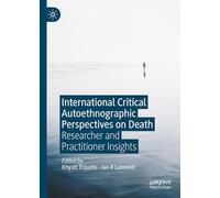 International Critical Autoethnographic Perspectives on Death: Researcher and Practitioner Insights