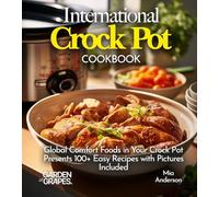 International Crock pot Cookbook: Global Comfort Foods in Your Crock Pot - Presents 100+ Easy Recipes with Pictures Included (Slow Cook Collections)