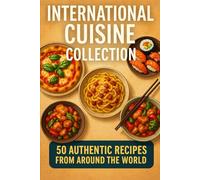 International Cuisine Collection: “50 authentic recipes from 10 countries with full-colour images”