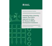International Development Committee 7th Report. Assessing Value, Ensuring Impact: The FCDO’s Approach to Value for Money in Official Development Assistance Volume 1. (House of Commons Paper) HC 422