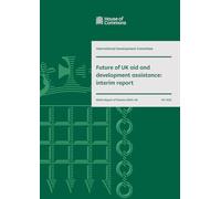 International Development Committee 9th Report. Future of UK aid and development assistance: interim report Volume 1. Report (House of Commons Paper) HC 1330