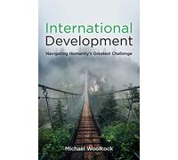 International Development: Navigating Humanity's Greatest Challenge