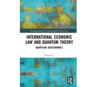 International Economic Law and Quantum Theory : Quantizing Geoeconomics