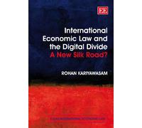 International Economic Law and the Digital Divide: A New Silk Road? (Elgar International Economic Law series)