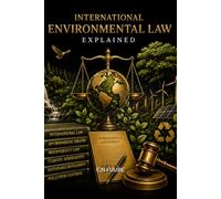 INTERNATIONAL ENVIRONMENTAL LAW EXPLAINED