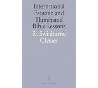 International Esoteric and Illuminated Bible Lessons: Prepared for the Sunday Schools of the Church of Divine Illumination