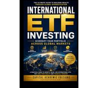 International ETF Investing: Diversify Your Portfolio Across Global Markets: The Complete Guide to Building Long-Term Wealth Through International ... Passive Income, and Financial Freedom)