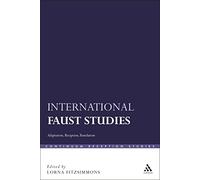 International Faust Studies: Adaptation, Reception, Translation (Continuum Reception Studies)