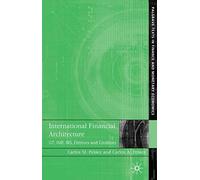 International Financial Architecture: G7, IMF, BIS, Debtors and Creditors (Palgrave Texts in Finance and Monetary Economics)