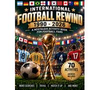 International Football Rewind: 1990-2026: A Nostalgia Activity Book for Football Fans with Trivia, Word Searches, Tournament Challenges, Who Am I? and Memory Lane