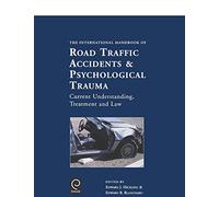 International Handbook of Road Traffic Accidents and Psychological Trauma: Current Understanding, Treatment, and Law