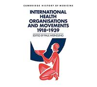 International Health Organisations and Movements, 1918-1939 (Cambridge Studies in the History of Medicine)