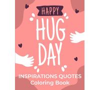 International Hug Day Inspirations Quotes Coloring Book: Happy National Love Your hug Day With Amazing Coloring Pages