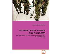 INTERNATIONAL HUMAN RIGHTS NORMS: A LEGAL STUDY OF INTERNAL ARMED CONFLICT IN SIERRA LEONE