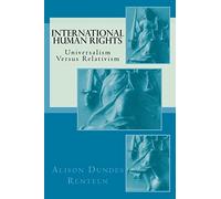 International Human Rights: Universalism Versus Relativism (Classics of the Social Sciences)
