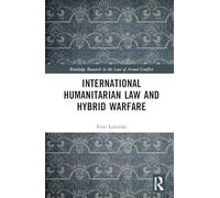 International Humanitarian Law and Hybrid Warfare (Routledge Research in the Law of Armed Conflict)