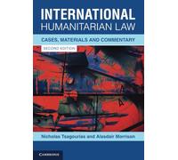 International Humanitarian Law – Cases, Materials and Commentary
