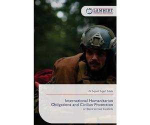International Humanitarian Obligations and Civilian Protection: in Hybrid Armed Conflicts