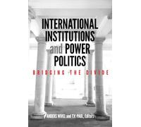 International Institutions and Power Politics: Bridging the Divide