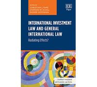 International Investment Law and General International Law: Radiating Effects? (Frankfurt Investment and Economic Law series)