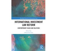International Investment Law Reform : Contemporary Issues and Solutions