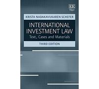 International Investment Law: Text, Cases and Materials, Third Edition