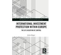 International Investment Protection within Europe : The EU’s Assertion of Control