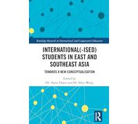 International(-ised) Students in East and Southeast Asia: Towards a New Conceptualisation (Routledge Research in International and Comparative Education)