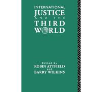 International Justice and the Third World: Studies in the Philosophy of Development