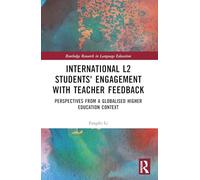 International L2 Students' Engagement with Teacher Feedback: Perspectives from a Globalised Higher Education Context (Routledge Research in Language Education)