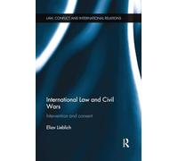 International Law and Civil Wars: Intervention and Consent (Law, Conflict and International Relations)