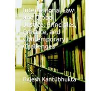 International Law and Global Justice: Principles, Practice, and Contemporary Challenges