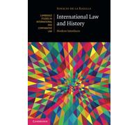 International Law and History: Modern Interfaces: 152 (Cambridge Studies in International and Comparative Law, Series Number 152)