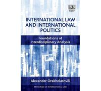 International Law and International Politics: Foundations of Interdisciplinary Analysis (Principles of International Law series)