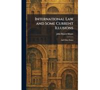 International Law and Some Current Illusions: And Other Essays
