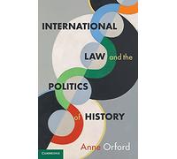 International Law and the Politics of History (Cambridge Studies in International and Comparative Law)