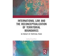 International Law and the Reconceptualization of Territorial Boundaries: In Pursuit of Perpetual Peace