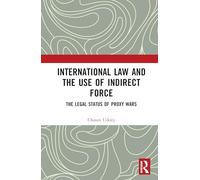 International Law and the Use of Indirect Force: The Legal Status of Proxy Wars